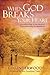 When God Breaks Your Heart:...