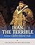 Ivan the Terrible: Russia’s Most Insane Tsar