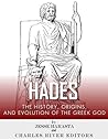 Hades: The History, Origins and Evolution of the Greek God Hades: The History, Origins and Evolution of the Greek God