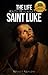 The Life and Prayers of Saint Luke