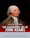 History for Kids: The Illustrated Life of John Adams