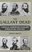 The Gallant Dead: Union and Confederate Generals Killed in the Civil War