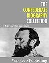 The Confederate Biography Collection The Confederate Biography Collection