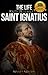 The Life and Prayers of Saint Ignatius of Loyola