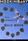 Mockingjay: The Interactive Quiz Book. (The Hunger Games Interactive Quiz Books Book 3)