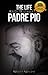 The Life and Prayers of Saint Padre Pio by Wyatt North