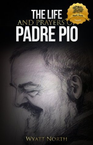 The Life and Prayers of Saint Padre Pio (Kindle Edition)