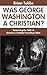 The Religion of George Washington by Brian Tubbs