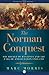 The Norman Conquest: The Battle of Hastings and the Fall of Anglo-Saxon England