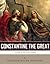 Legends of the Ancient World: The Life and Legacy of Constantine the Great