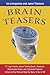 Brain Teasers: 211 Logic Puzzles, Lateral Thinking Games, Mazes, Crosswords, and IQ Tests to Exercise Your Mind and Keep You Sharp 'til You're 100 (Brain Teasers Series)
