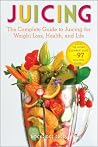 Juice: The Complete Guide to Juicing for Weight Loss, Health and Life: Includes the Juicing Equipment Guide and 97 Delicious Recipes