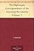 The Diplomatic Correspondence of the American Revolution Volume 7.