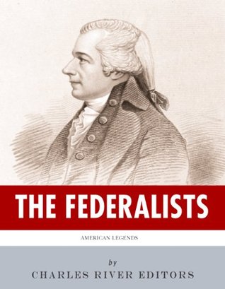 The Federalists: The Lives and Legacies of George Washington, Alexander Hamilton and John Adams (Kindle Edition)