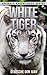 White Tiger: Beautiful Pictures & Interesting Facts Children Book About White Tigers (Animals Knowledge Series)