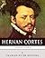 Legendary Explorers: The Life and Legacy of Hernán Cortés