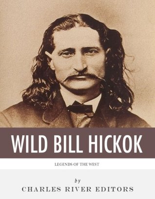 Legends of the West: The Life and Legacy of Wild Bill Hickok (Kindle Edition)