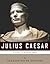 Legends of the Ancient World: The Life and Legacy of Julius Caesar
