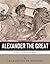 Legends of the Ancient World: The Life and Legacy of Alexander the Great