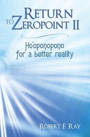 Return to Zeropoint II: Ho'oponopono for a better reality (Kindle Edition)