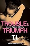 Trouble & Triumph...