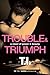 Trouble & Triumph by Tip "T.I." Harris