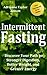 Intermittent Fasting: Stronger Digestion, Better Weight, and Greater Energy Using This Easy-to-Follow Method (The New Fasting and Detox Guides Book 2)