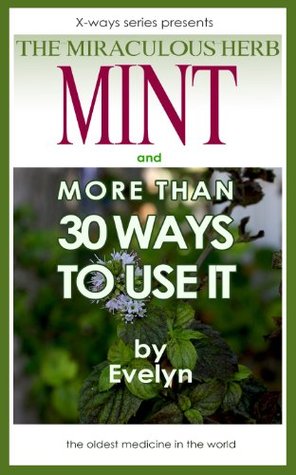 Mint, The Miraculous Herb and more than 30 Ways To Use It (Handy Book Series 2)