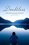 Doubtless: Faith that Overcomes the World Doubtless: Faith that Overcomes the World