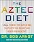 The Aztec Diet: Chia Power: The Superfood that Gets You Skinny and Keeps You Healthy – A Doctor's Ancient Grain Solution for Modern Obesity and Wellness