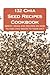 132 Chia Seed Recipes Cookbook