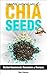 Essential Natural Uses Of....CHIA SEEDS by Ben Raines