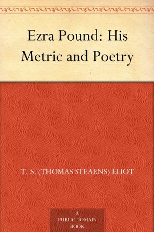 Ezra Pound: His Metric and Poetry (Kindle Edition)