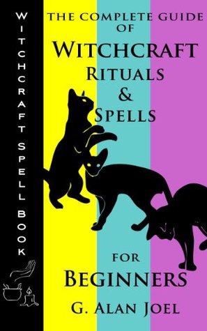 Witchcraft Spell Book: The Complete Guide of Witchcraft Rituals & Spells for Beginners (Kindle Edition)