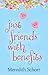 Just Friends with Benefits by Meredith Schorr Just Friends with Benefits by Meredith Schorr