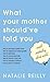 What Your Mother Should've Told You and Nobody Else Will by Natalie Reilly