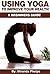 Using Yoga to Improve Your Health...A Beginners Guide by Miranda Phelps