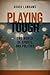 Playing Tough by Roger I. Abrams