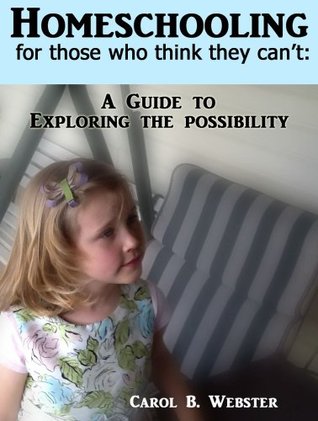 Homeschooling For Those Who Think They Can't: A Guide to Exploring the Possibility (Kindle Edition)