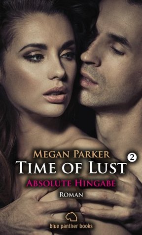 Time of Lust | Band 2 | Absolute Hingabe | Roman: schon bald wird ihr klar, dass David ihr Verlangen nicht stillen kann ... (German Edition)
