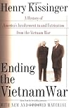 Ending the Vietnam War: A History of America's Involvement in and Extrication from the Vietnam War