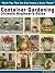 Container Gardening Ultimate Beginners Guide (Quick Tips to Give Anyone A Green Thumb)