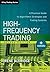 High-Frequency Trading: A Practical Guide to Algorithmic Strategies and Trading Systems (Wiley Trading)