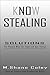 Know Stealing: Solutions for people who eat food and use things.
