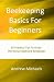 Beekeeping Basics For Begin...