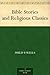 Bible Stories and Religious Classics by Philip P. Wells