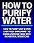 How To Purify Water | How To Purify Water EVEN Urine To Drink... by Wallace Street