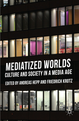 Mediatized Worlds: Culture and Society in a Media Age (Hardcover)