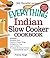 The Everything Indian Slow Cooker Cookbook: Includes Pineapple Raita, Tandoori Chicken Wings, Mulligatawny Soup, Lamb Vindaloo, Five-Spice Strawberry Chutney...and hundreds more! (Everything® Series)