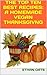 THE TOP TEN BEST VEGAN RECIPES: A HOMEMADE THANKSGIVING MEAL and MORE
